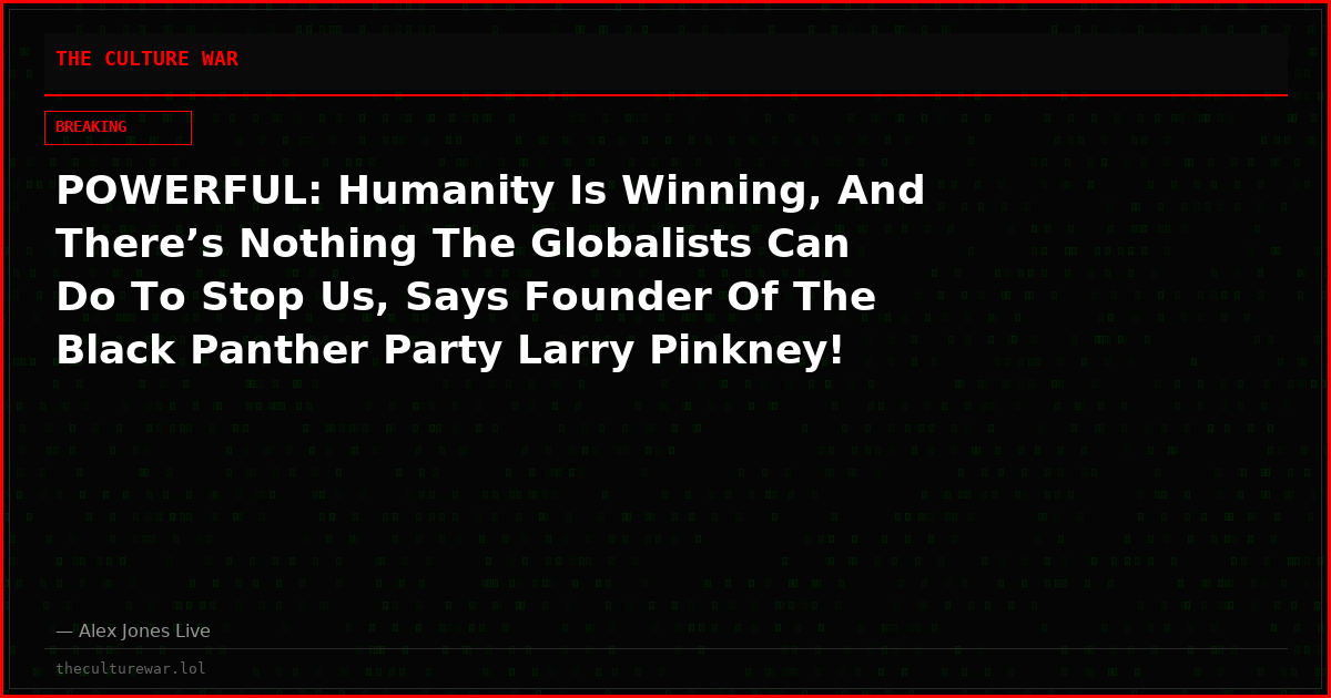 POWERFUL: Humanity Is Winning, And There’s Nothing The Globalists Can Do To Stop Us, Says Founder Of The Black Panther Party Larry Pinkney!