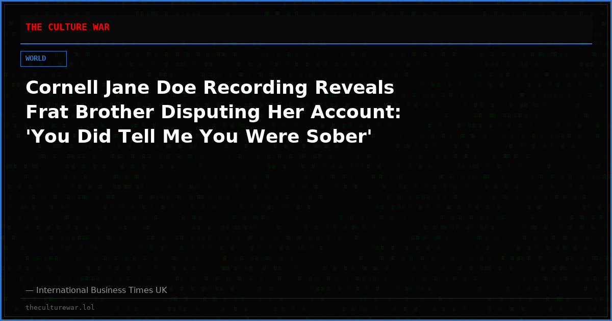 Cornell Jane Doe Recording Reveals Frat Brother Disputing Her Account: 'You Did Tell Me You Were Sober'