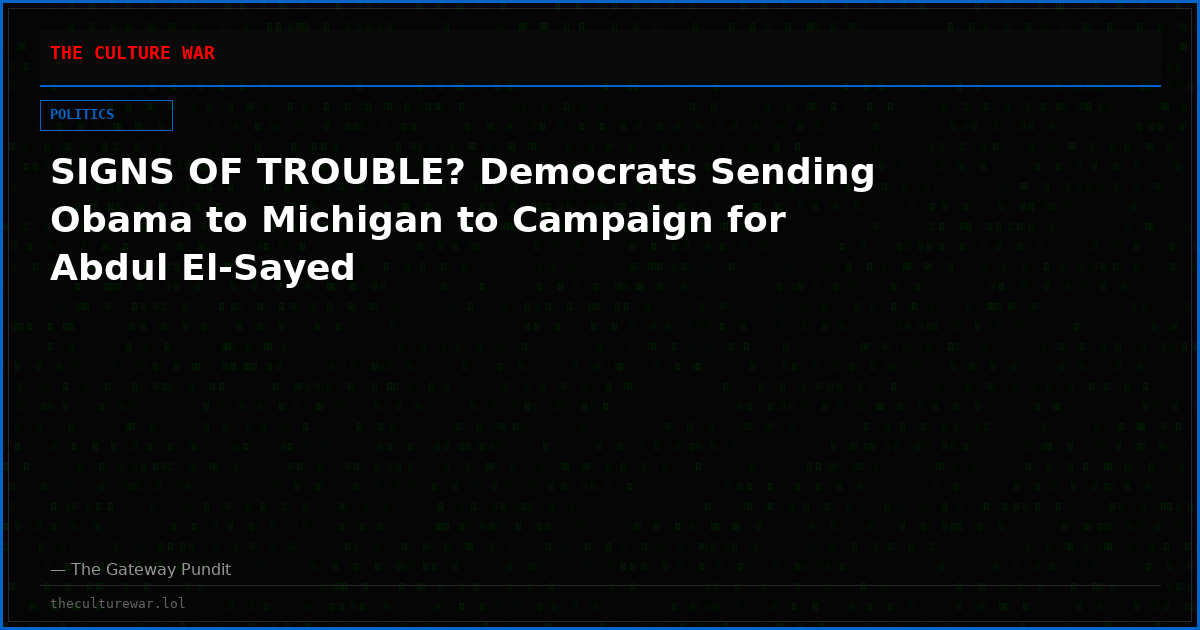 SIGNS OF TROUBLE? Democrats Sending Obama to Michigan to Campaign for Abdul El-Sayed