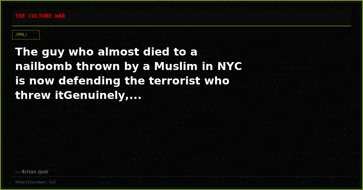 The guy who almost died to a nailbomb thrown by a Muslim in NYC is now defending the terrorist who threw itGenuinely,...