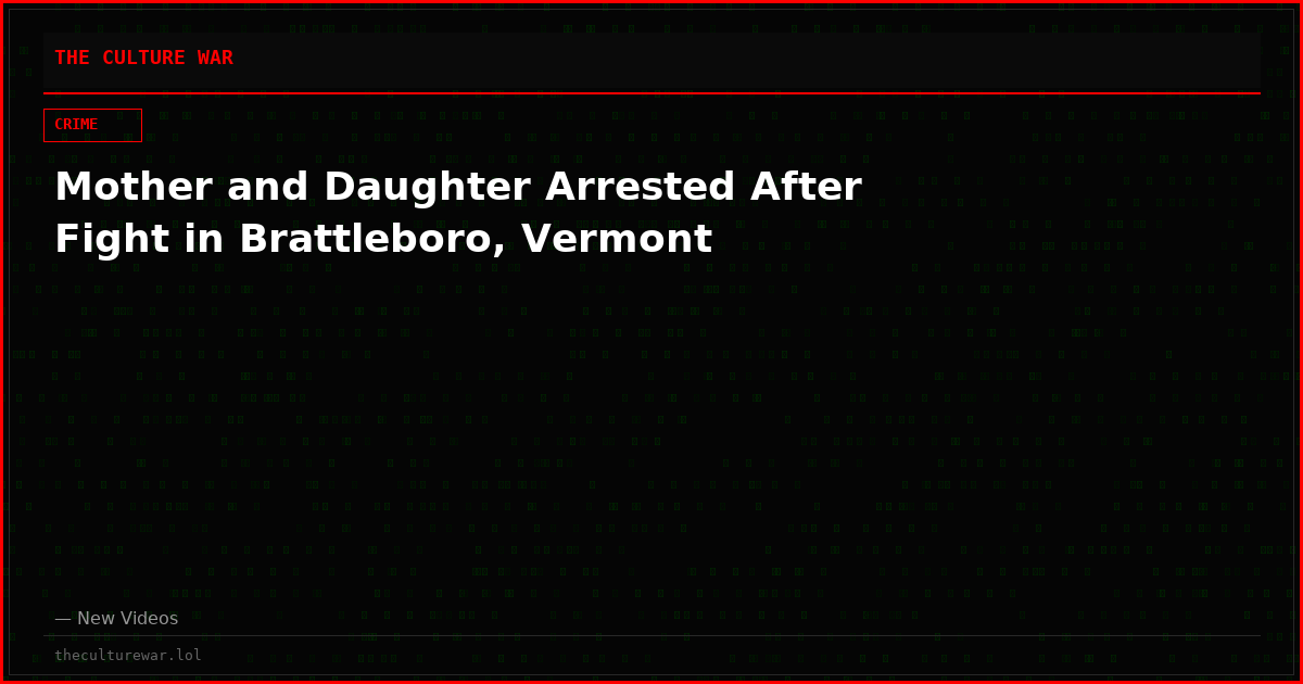 Mother and Daughter Arrested After Fight in Brattleboro, Vermont