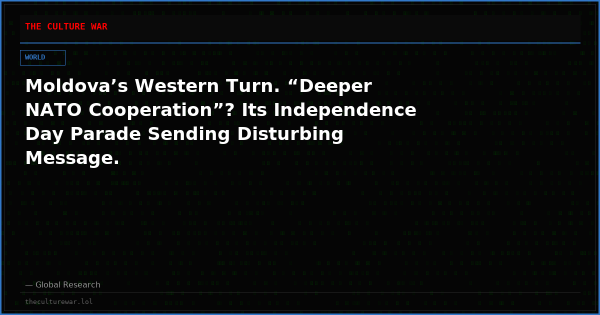 Moldova’s Western Turn. “Deeper NATO Cooperation”? Its Independence Day Parade Sending Disturbing Message.