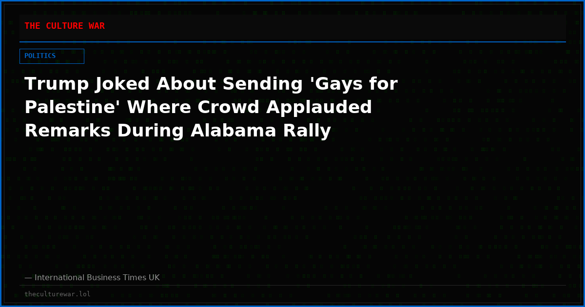 Trump Joked About Sending 'Gays for Palestine' Where Crowd Applauded Remarks During Alabama Rally