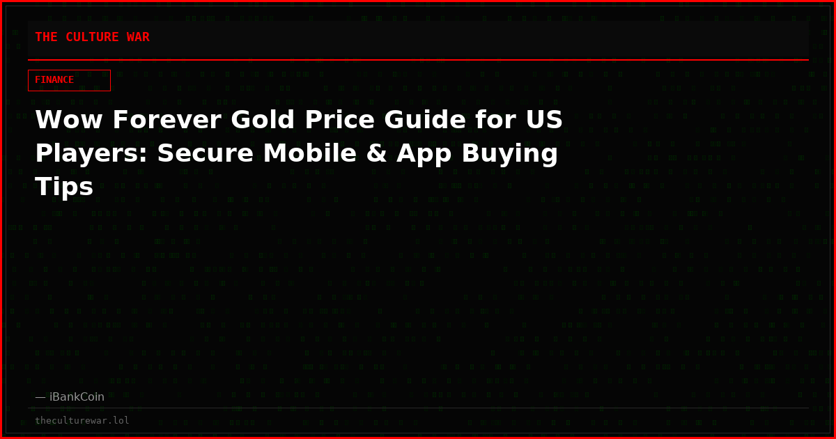 Wow Forever Gold Price Guide for US Players: Secure Mobile & App Buying Tips