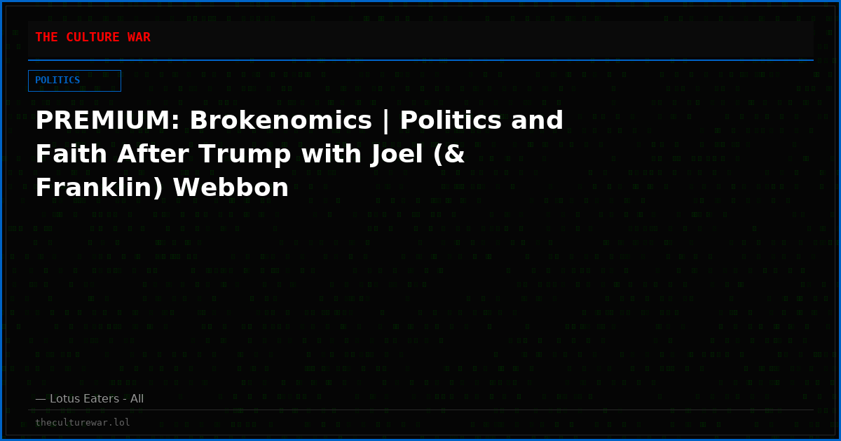 PREMIUM: Brokenomics | Politics and Faith After Trump with Joel (& Franklin) Webbon
