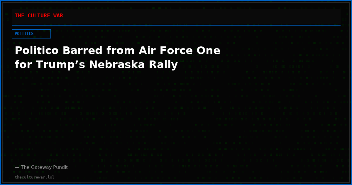 Politico Barred from Air Force One for Trump’s Nebraska Rally
