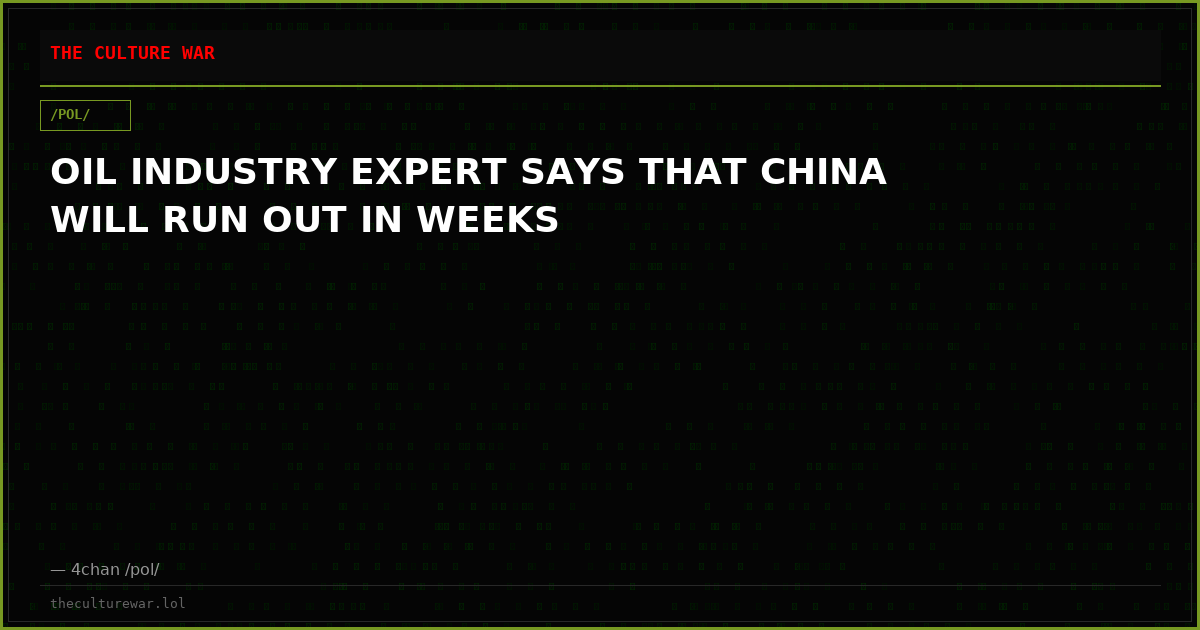 OIL INDUSTRY EXPERT SAYS THAT CHINA WILL RUN OUT IN WEEKS