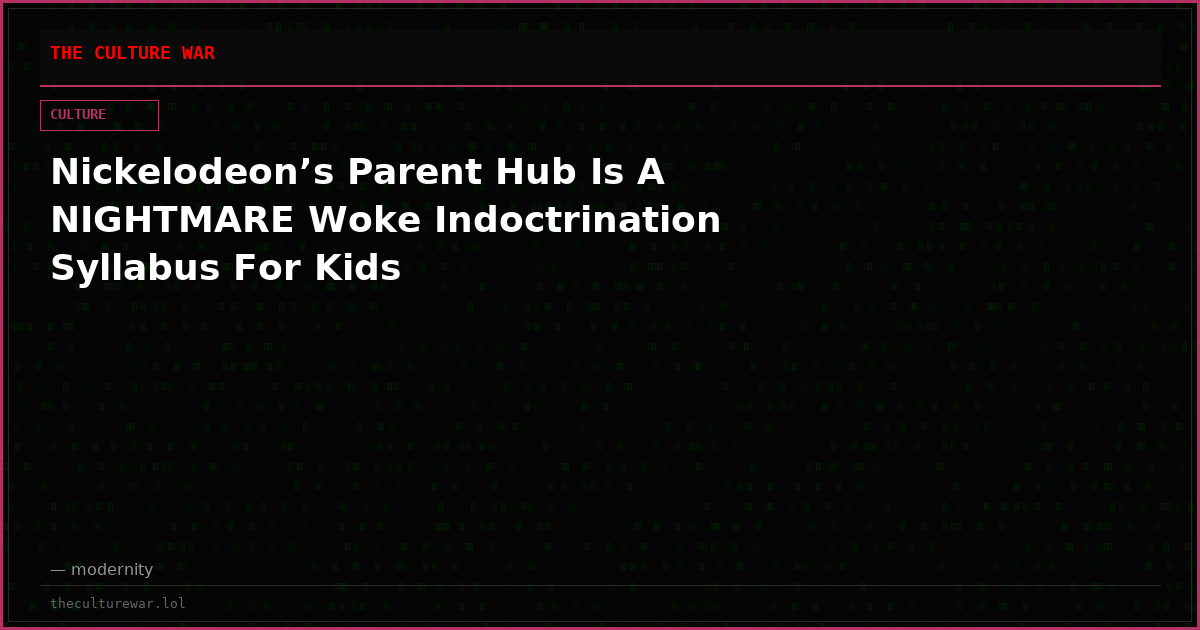 Nickelodeon’s Parent Hub Is A NIGHTMARE Woke Indoctrination Syllabus For Kids