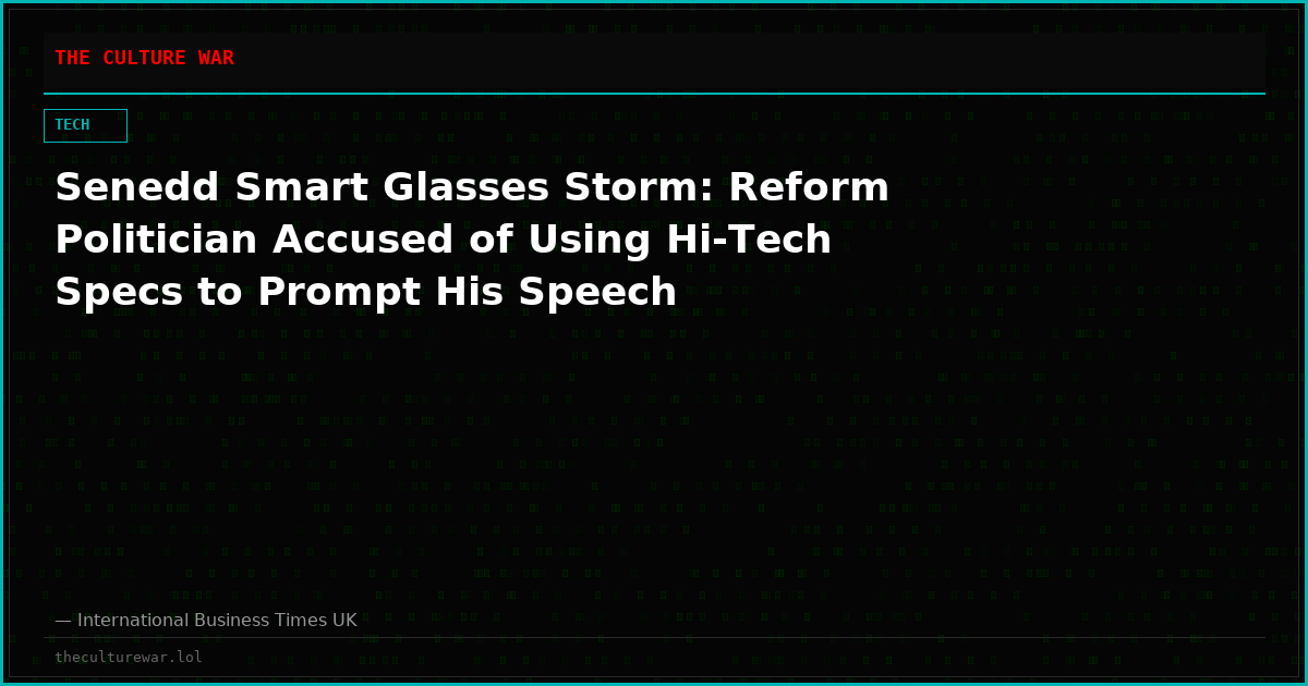 Senedd Smart Glasses Storm: Reform Politician Accused of Using Hi-Tech Specs to Prompt His Speech