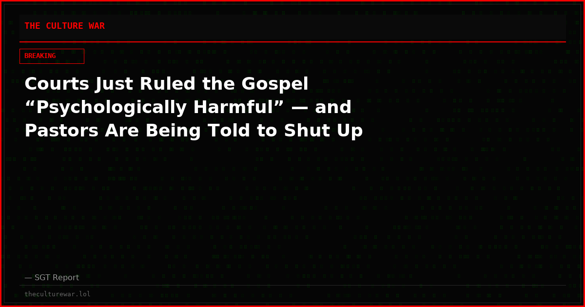 Courts Just Ruled the Gospel “Psychologically Harmful” — and Pastors Are Being Told to Shut Up