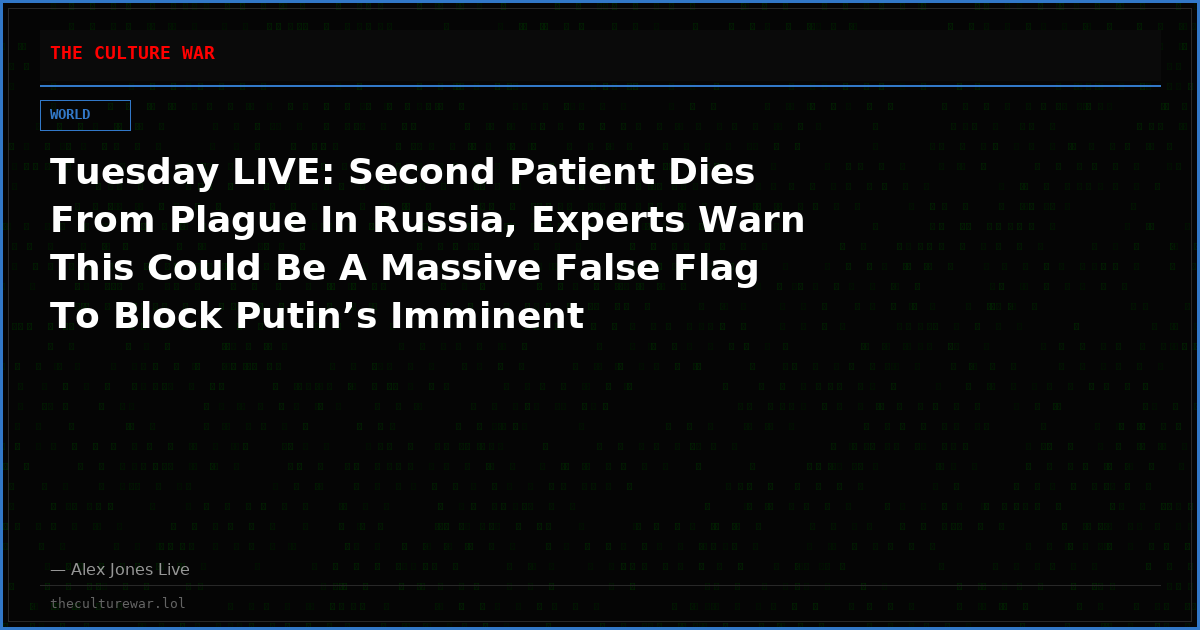 Tuesday LIVE: Second Patient Dies From Plague In Russia, Experts Warn This Could Be A Massive False Flag To Block Putin’s Imminent Offensive! Tune In NOW As Alex Jones Breaks Exclusive Details With National Russian Leader Victor Bout! This Is A Must-Watch/Share Show!