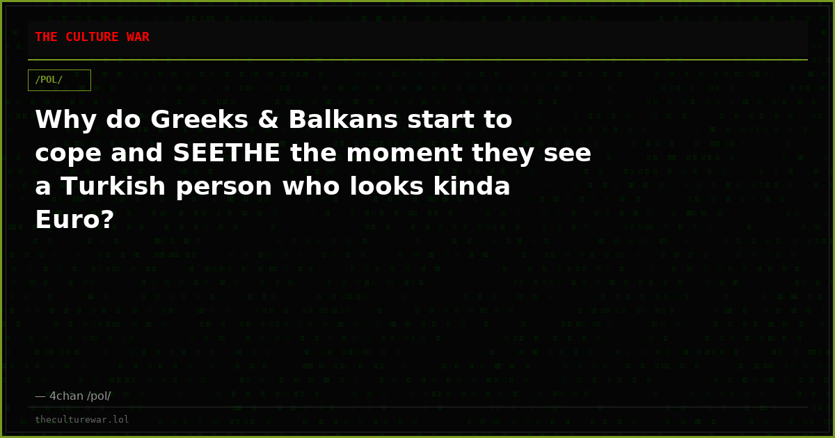 Why do Greeks & Balkans start to cope and SEETHE the moment they see a Turkish person who looks kinda Euro?