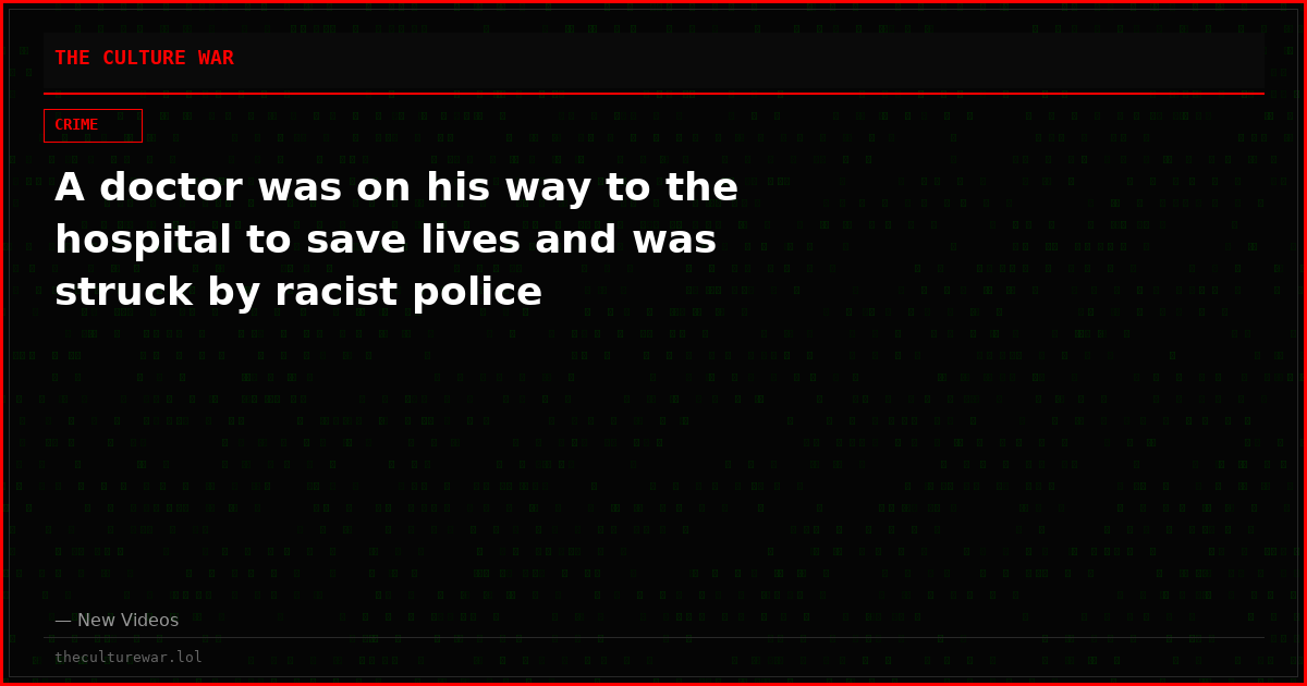 A doctor was on his way to the hospital to save lives and was struck by racist police