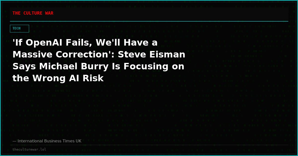 'If OpenAI Fails, We'll Have a Massive Correction': Steve Eisman Says Michael Burry Is Focusing on the Wrong AI Risk