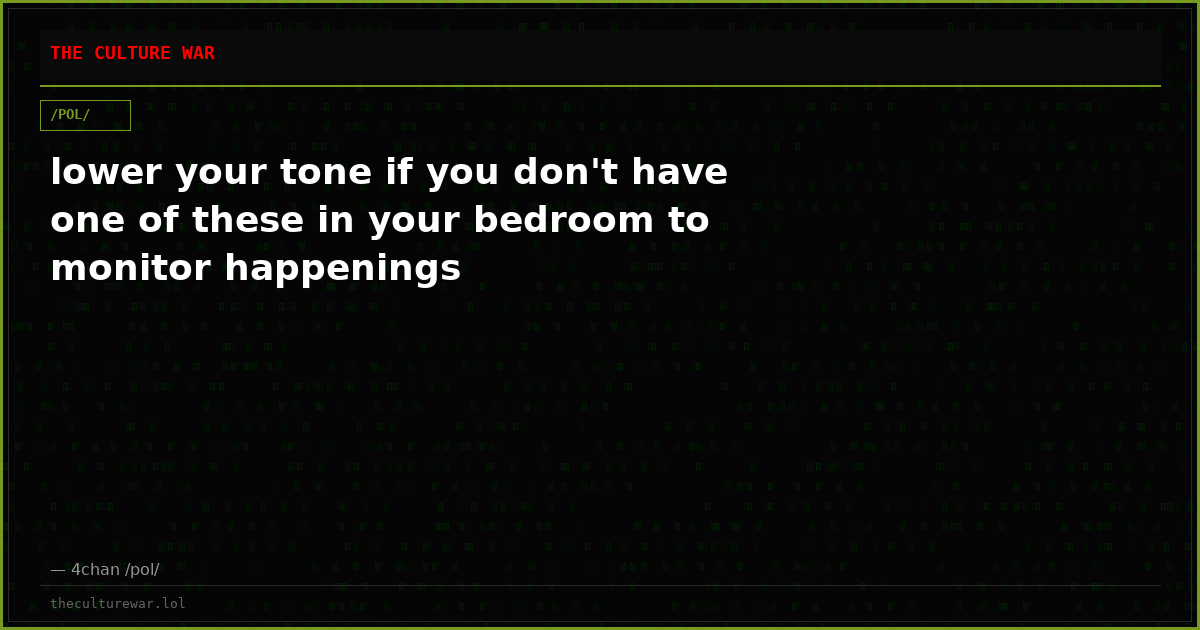 lower your tone if you don't have one of these in your bedroom to monitor happenings