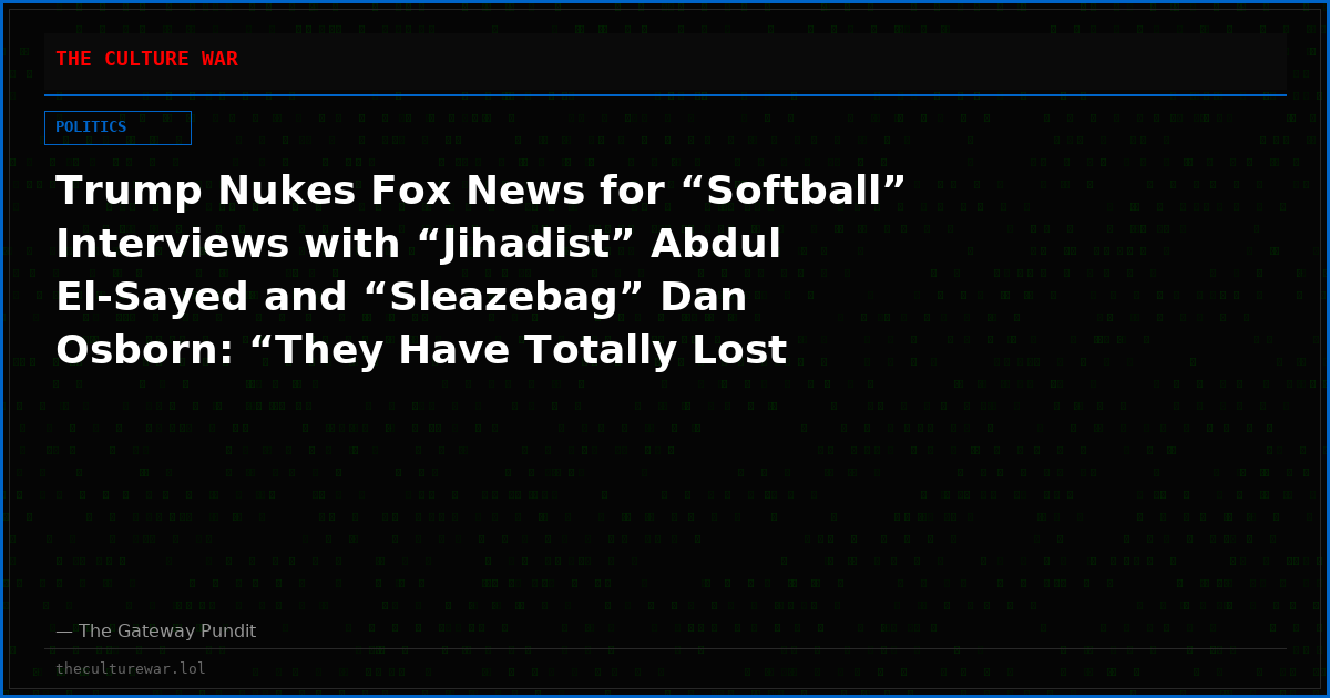 Trump Nukes Fox News for “Softball” Interviews with “Jihadist” Abdul El-Sayed and “Sleazebag” Dan Osborn: “They Have Totally Lost Their Way!”