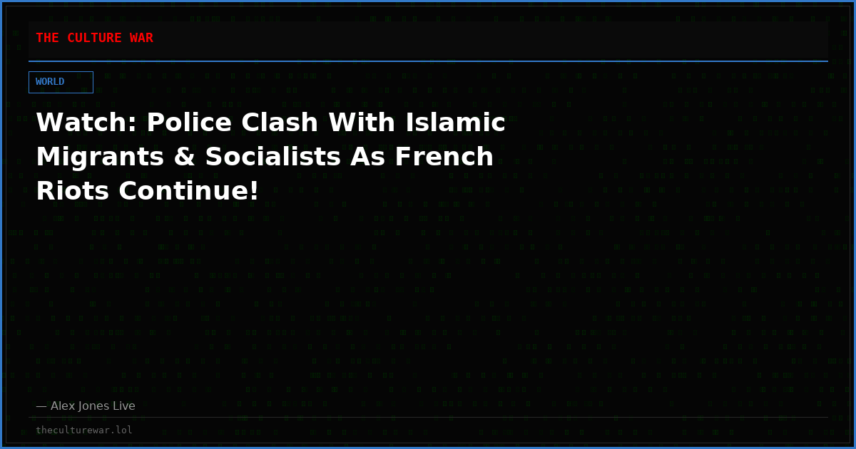 Watch: Police Clash With Islamic Migrants & Socialists As French Riots Continue!