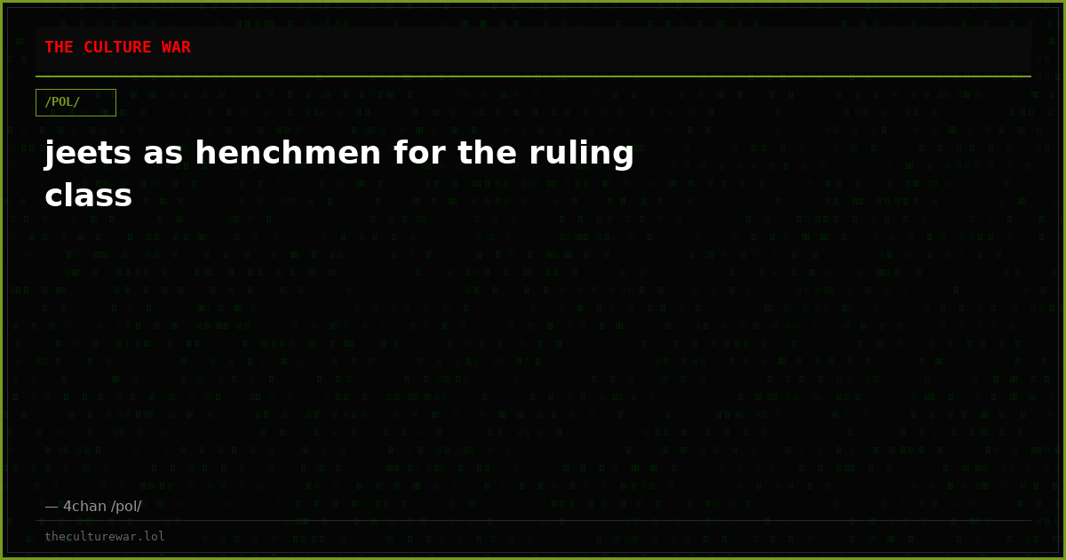 jeets as henchmen for the ruling class