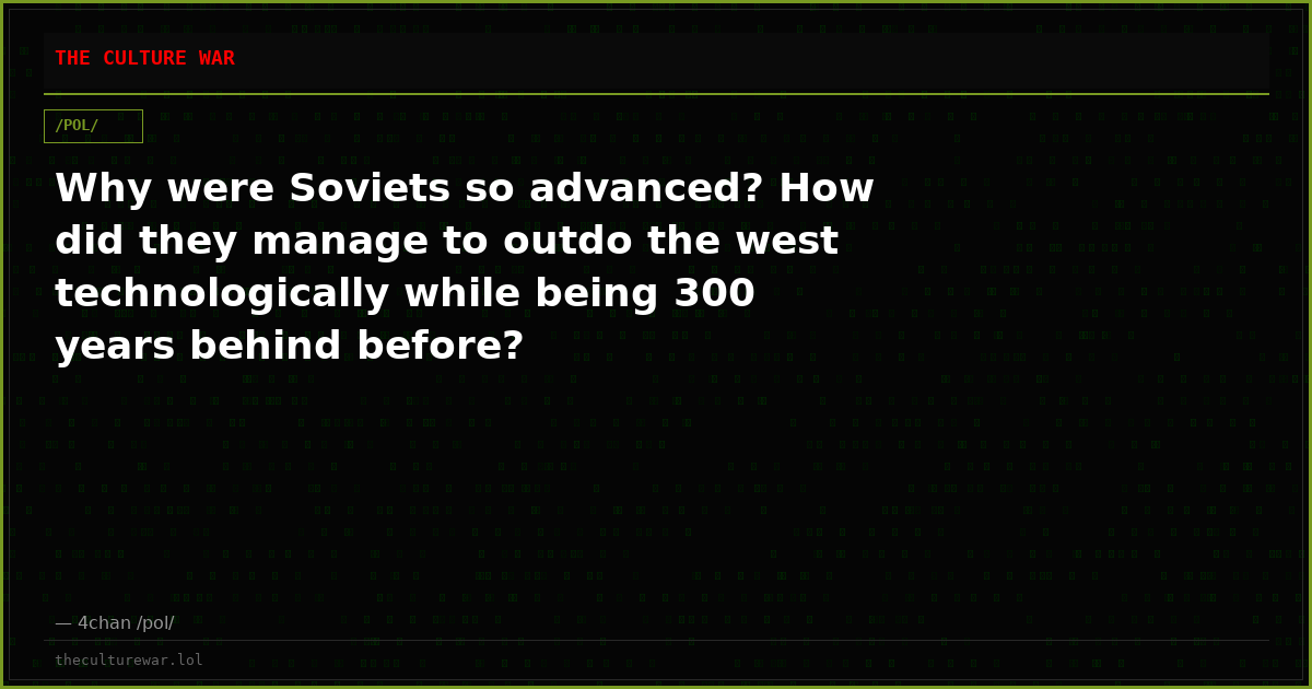 Why were Soviets so advanced? How did they manage to outdo the west technologically while being 300 years behind before?