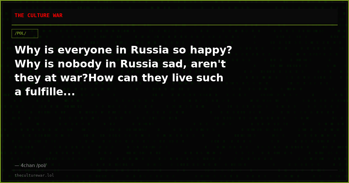 Why is everyone in Russia so happy? Why is nobody in Russia sad, aren't they at war?How can they live such a fulfille...