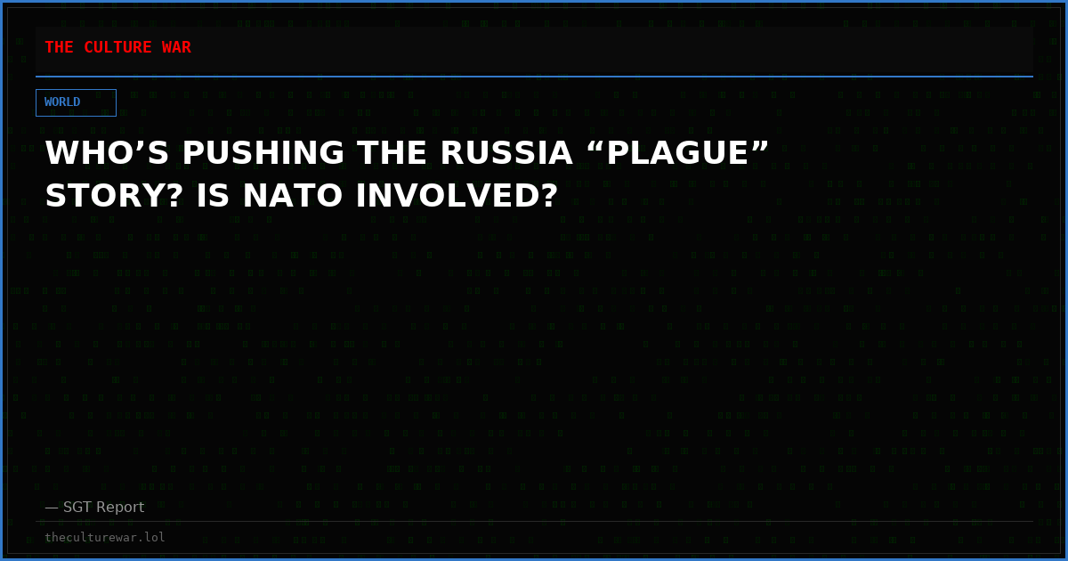 WHO’S PUSHING THE RUSSIA “PLAGUE” STORY? IS NATO INVOLVED?