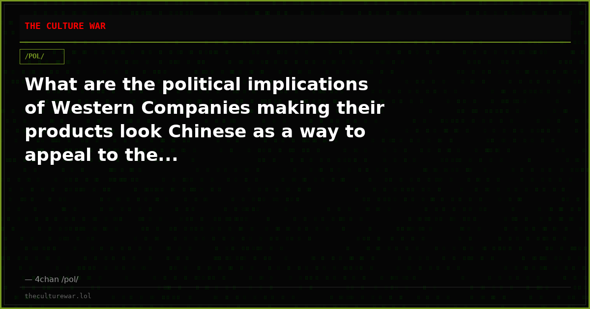 What are the political implications of Western Companies making their products look Chinese as a way to appeal to the...