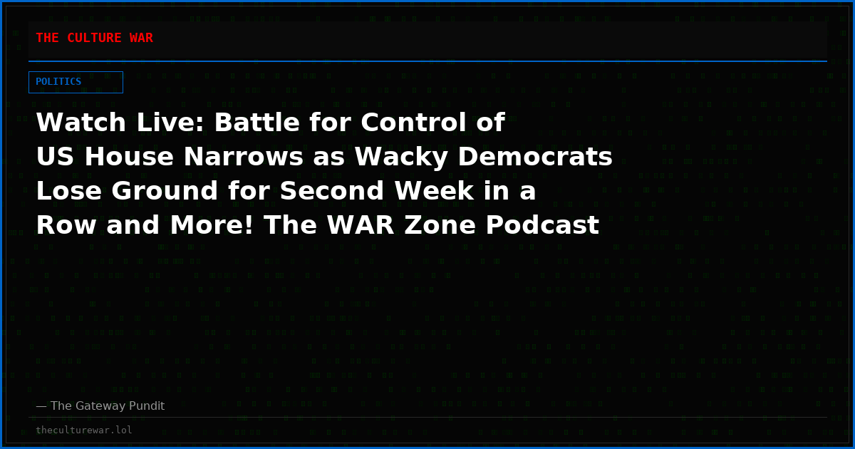Watch Live: Battle for Control of US House Narrows as Wacky Democrats Lose Ground for Second Week in a Row and More! The WAR Zone Podcast With Wayne Allyn Root Presented by The Gateway Pundit