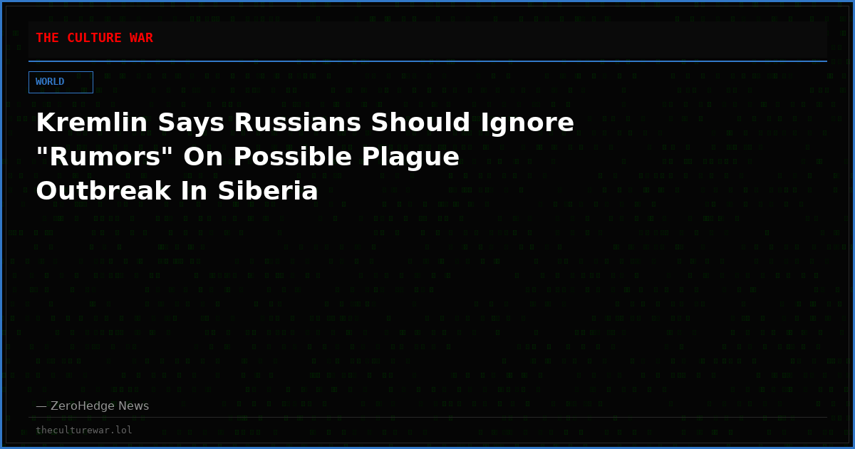 Kremlin Says Russians Should Ignore "Rumors" On Possible Plague Outbreak In Siberia