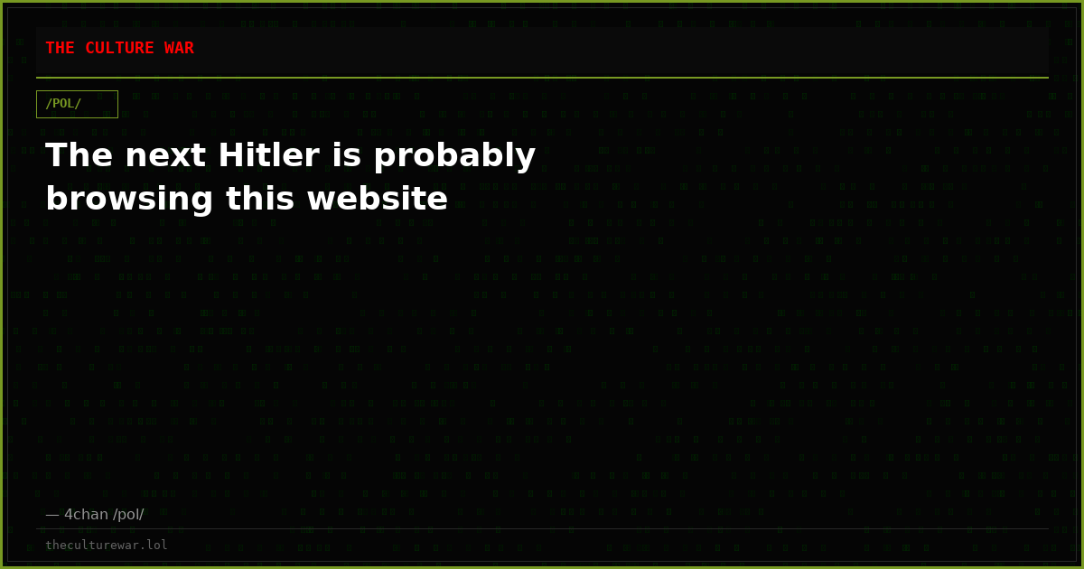 The next Hitler is probably browsing this website