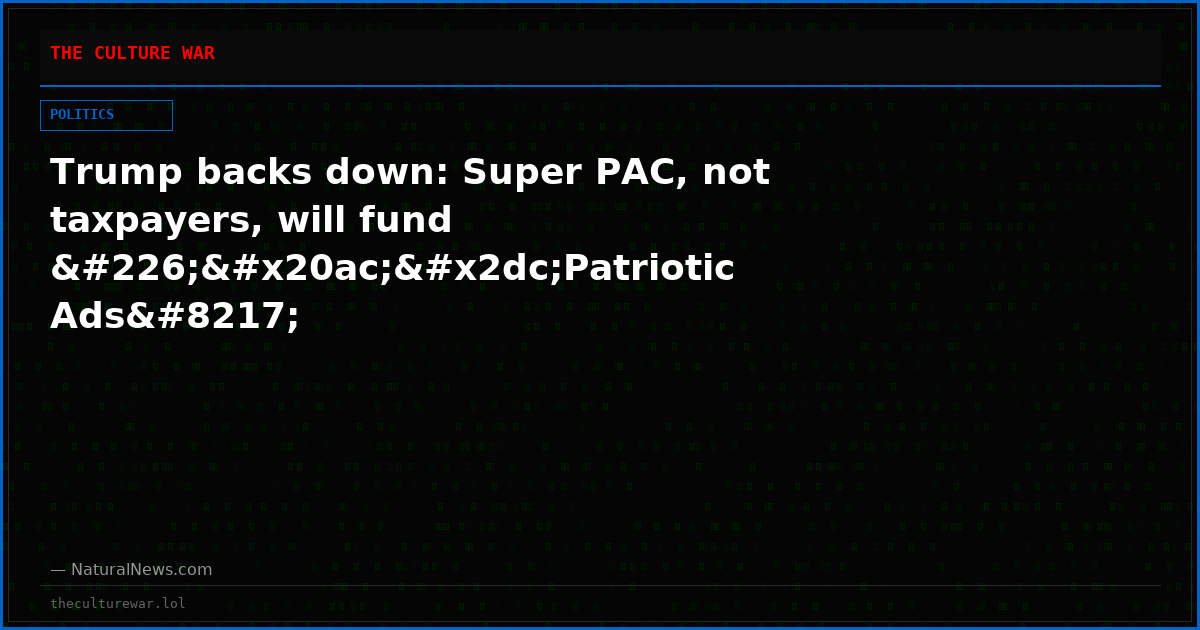 Trump backs down: Super PAC, not taxpayers, will fund â€˜Patriotic Ads’