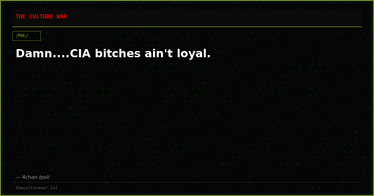 Damn....CIA bitches ain't loyal.