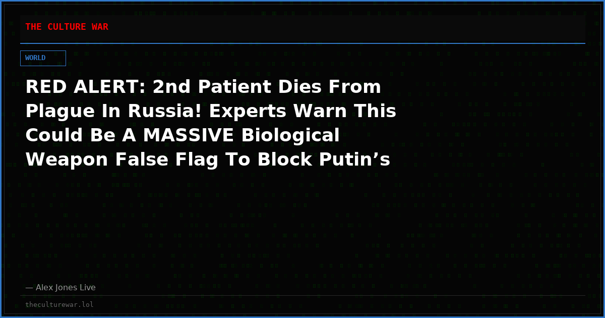 RED ALERT: 2nd Patient Dies From Plague In Russia! Experts Warn This Could Be A MASSIVE Biological Weapon False Flag To Block Putin’s Imminent Offensive In Ukraine!