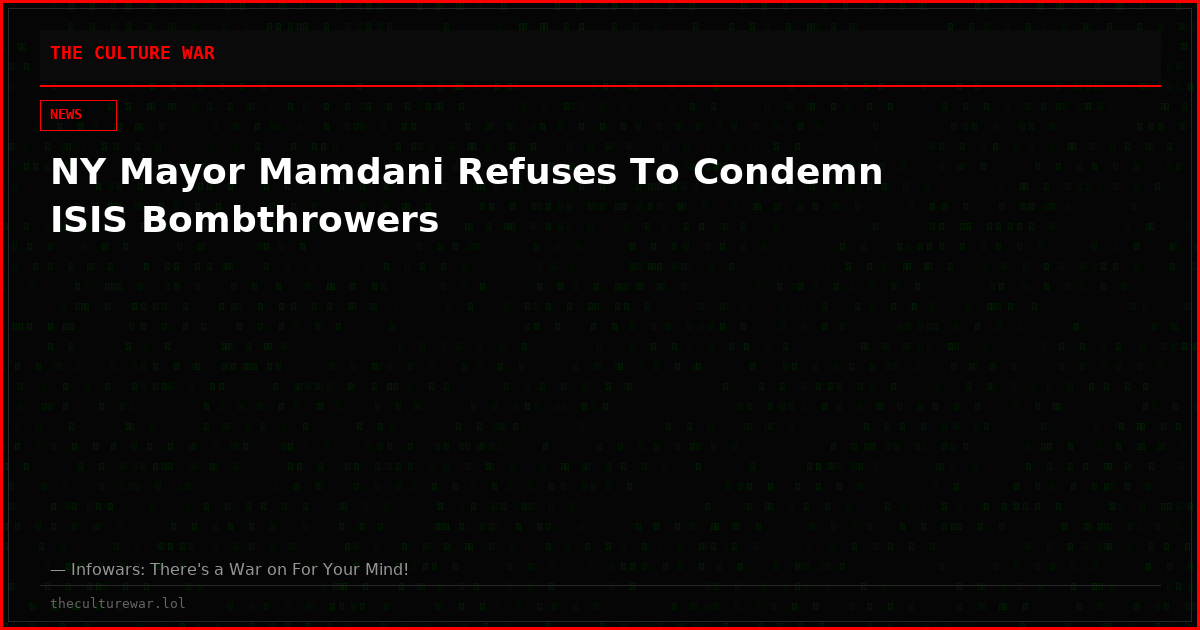 NY Mayor Mamdani Refuses To Condemn ISIS Bombthrowers