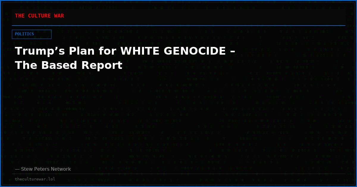 Trump’s Plan for WHITE GENOCIDE – The Based Report