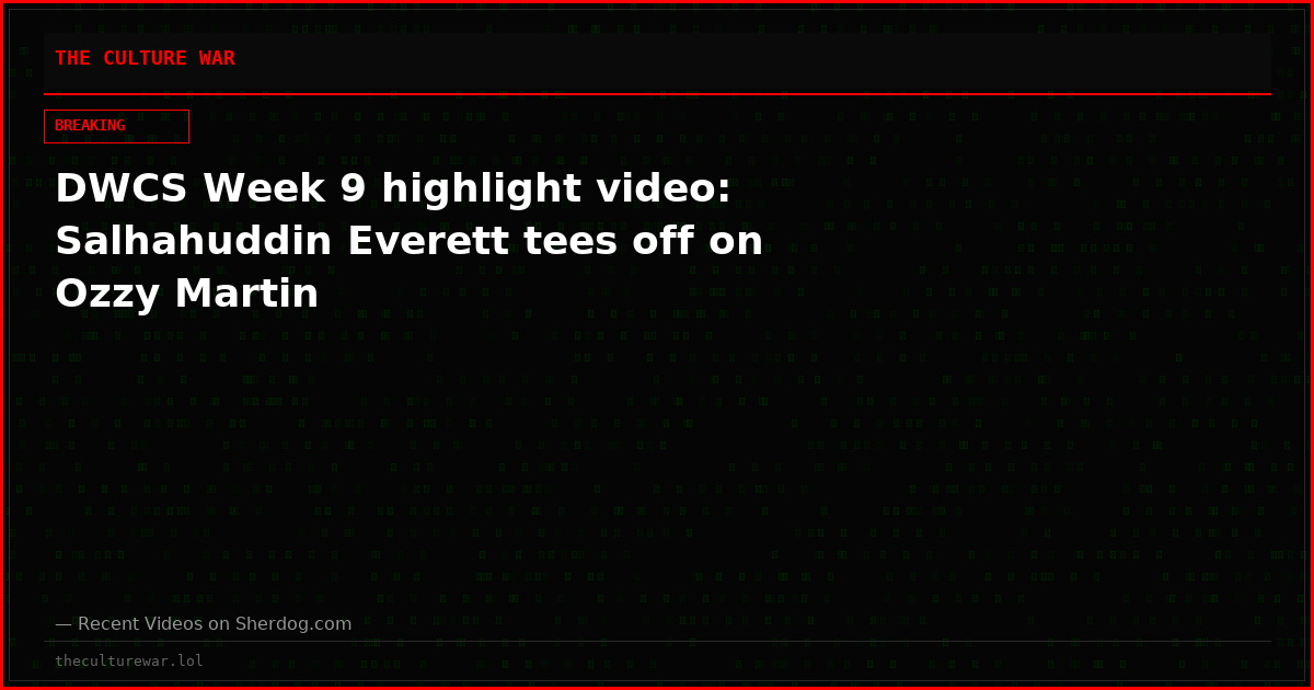 DWCS Week 9 highlight video: Salhahuddin Everett tees off on Ozzy Martin