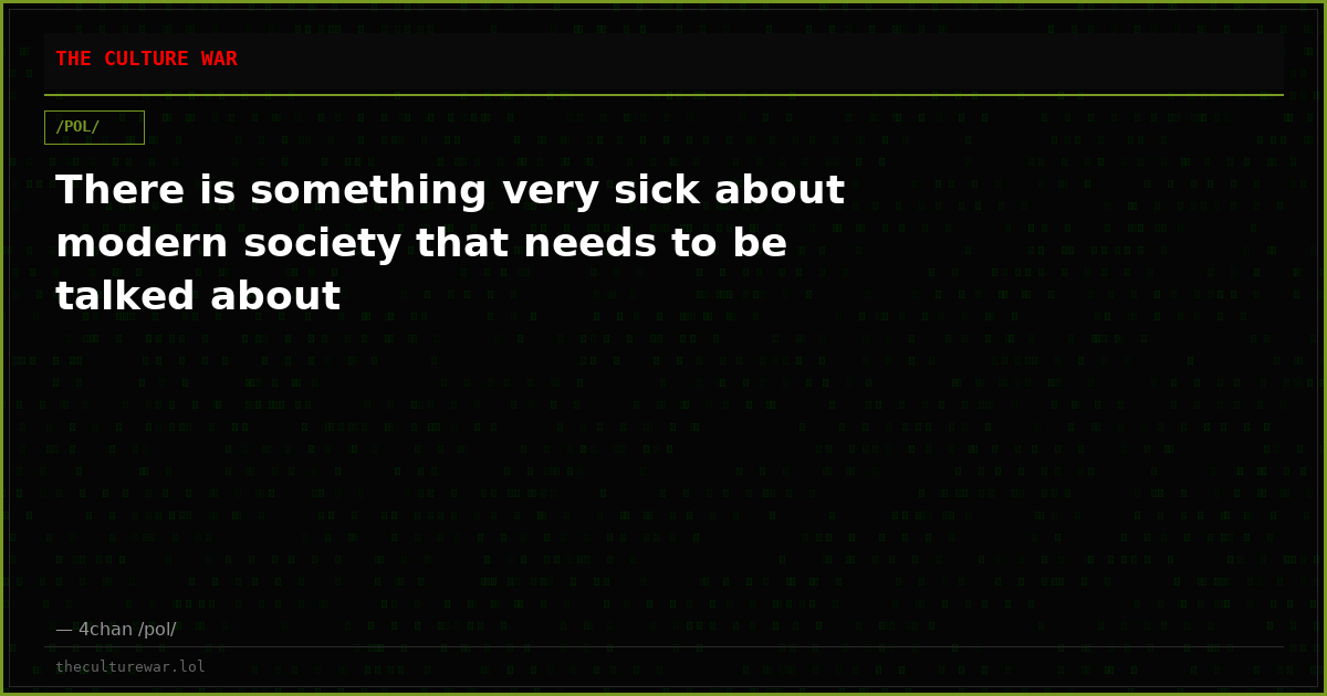 There is something very sick about modern society that needs to be talked about