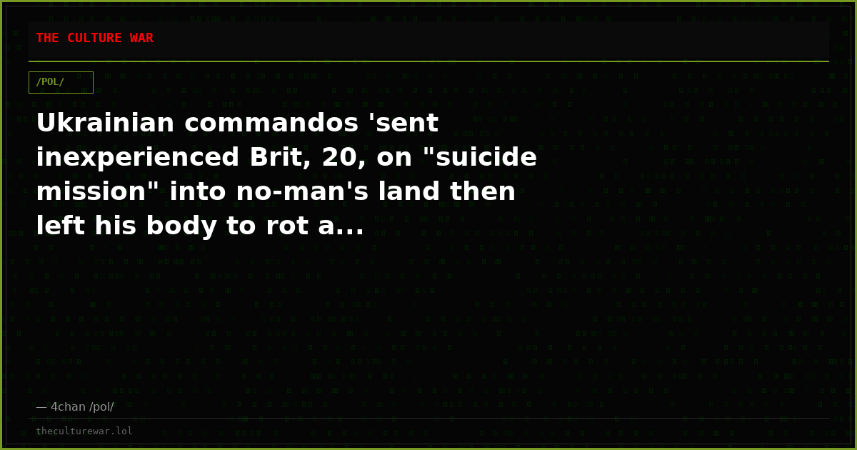 Ukrainian commandos 'sent inexperienced Brit, 20, on "suicide mission" into no-man's land then left his body to rot a...