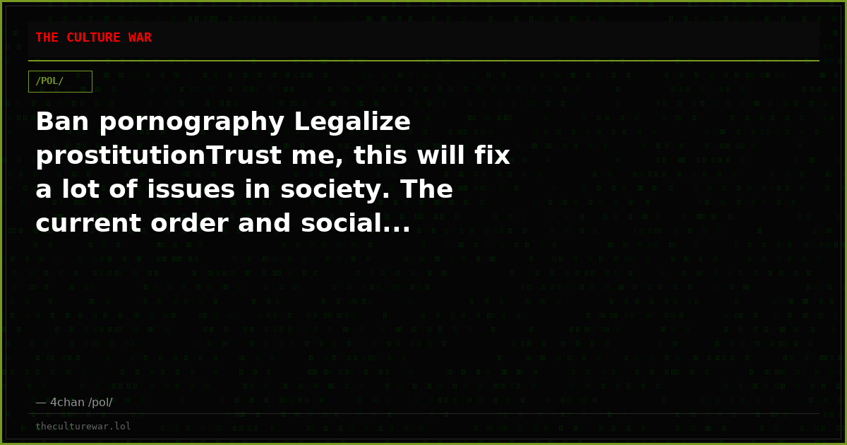 Ban pornography Legalize prostitutionTrust me, this will fix a lot of issues in society. The current order and social...