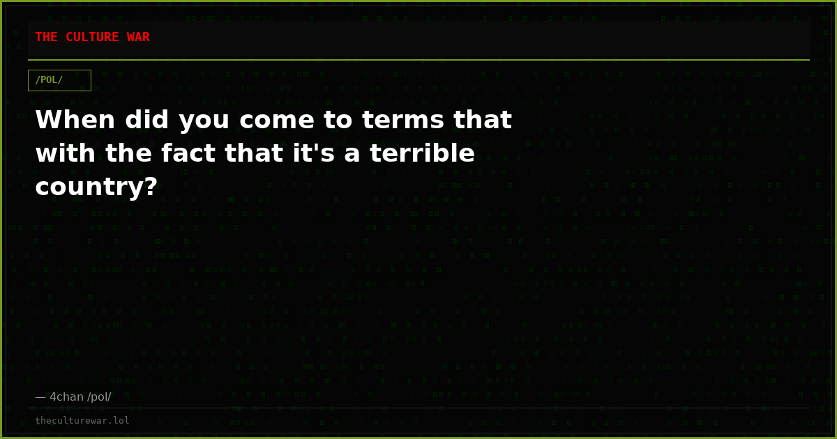 When did you come to terms that with the fact that it's a terrible country?