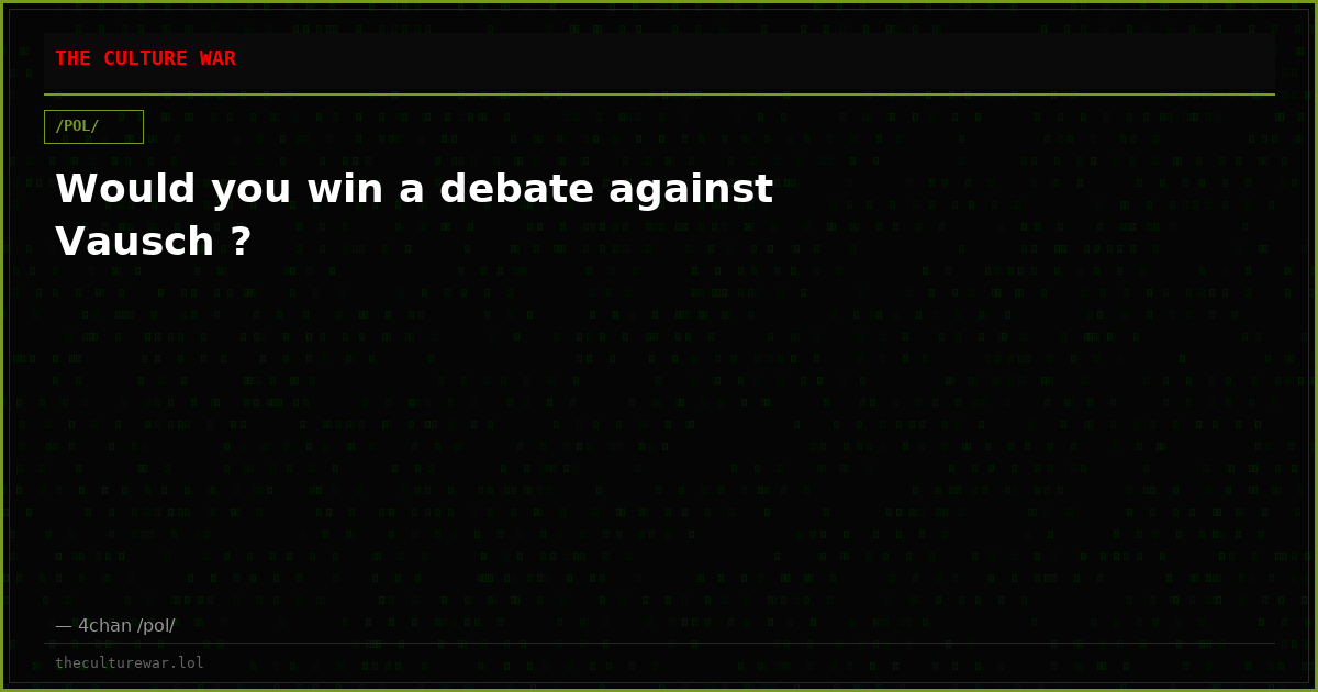 Would you win a debate against Vausch ?
