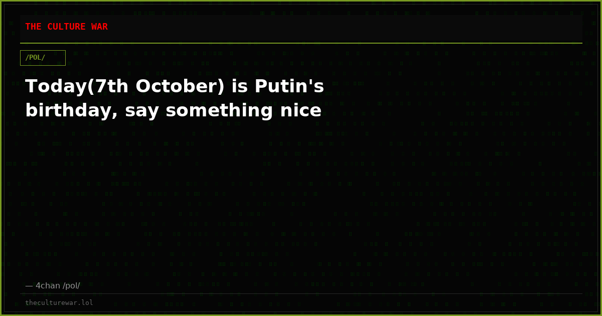 Today(7th October) is Putin's birthday, say something nice