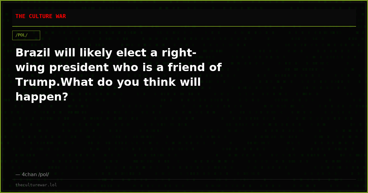 Brazil will likely elect a right-wing president who is a friend of Trump.What do you think will happen?