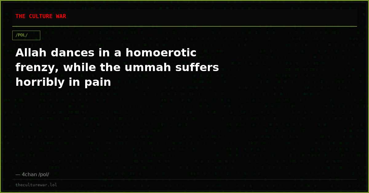 Allah dances in a homoerotic frenzy, while the ummah suffers horribly in pain