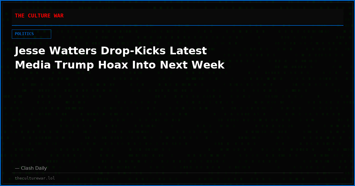 Jesse Watters Drop-Kicks Latest Media Trump Hoax Into Next Week