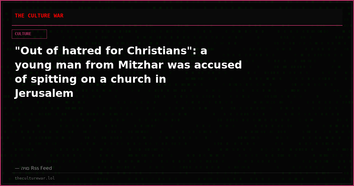 "Out of hatred for Christians": a young man from Mitzhar was accused of spitting on a church in Jerusalem