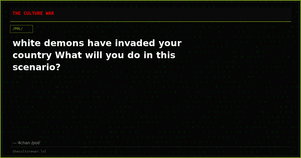 white demons have invaded your country What will you do in this scenario?
