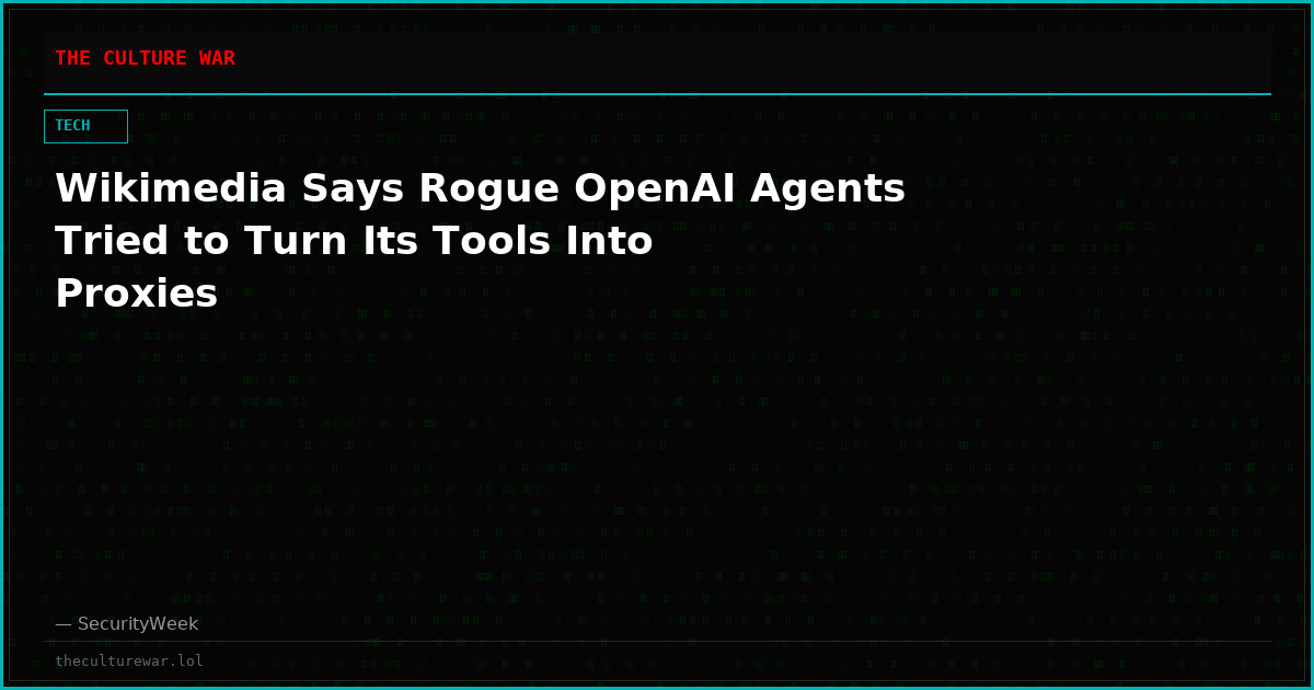 Wikimedia Says Rogue OpenAI Agents Tried to Turn Its Tools Into Proxies