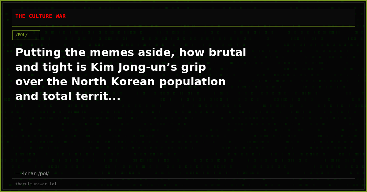 Putting the memes aside, how brutal and tight is Kim Jong-un’s grip over the North Korean population and total territ...