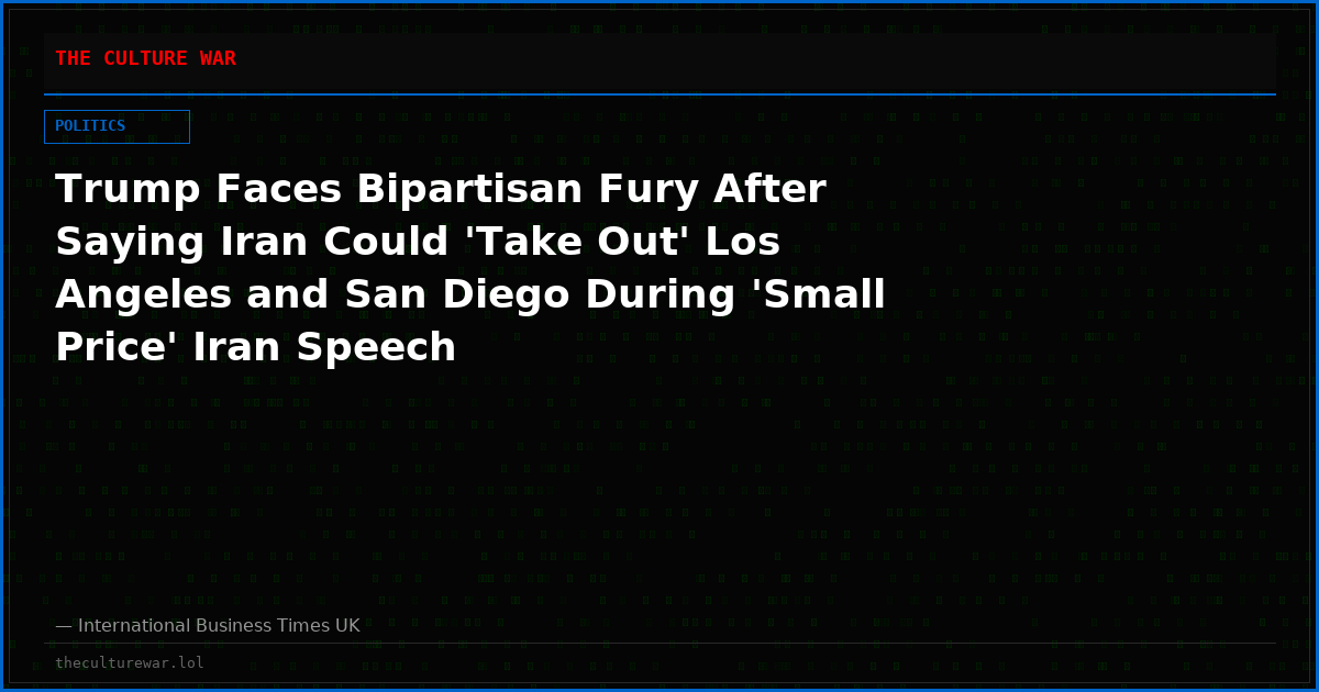 Trump Faces Bipartisan Fury After Saying Iran Could 'Take Out' Los Angeles and San Diego During 'Small Price' Iran Speech