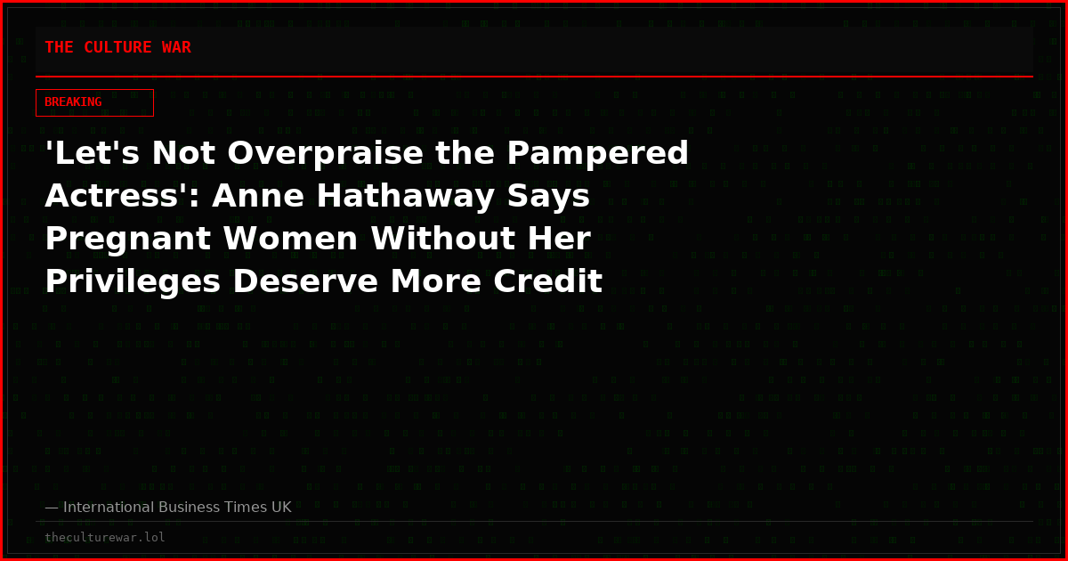 'Let's Not Overpraise the Pampered Actress': Anne Hathaway Says Pregnant Women Without Her Privileges Deserve More Credit